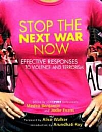 Stop the Next War Now: Effective Responses to Violence and Terrorism (Paperback)
