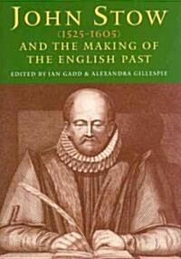 John Stow (1525-1605) and the Making of the English Past (Hardcover)