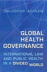 Global Health Governance: International Law and Public Health in a Divided World (Hardcover)