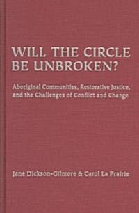 Will the Circle Be Unbroken?: Aboriginal Communities, Restorative Justice, and the Challenges of Conflict and Change (Hardcover)