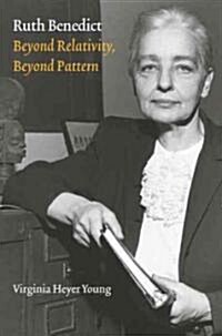 Ruth Benedict: Beyond Relativity, Beyond Pattern (Hardcover)