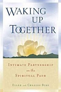 Waking Up Together: Intimate Partnership on the Spiritual Path (Paperback)