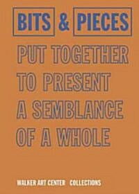 Bits & Pieces Put Together to Present a Semblance of a Whole: Walker Art Center Collections (Hardcover)