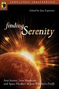 Finding Serenity: Anti-Heroes, Lost Shepherds and Space Hookers in Joss Whedons Firefly (Paperback)