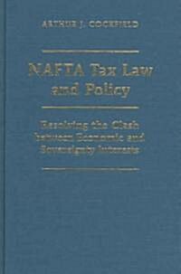 NAFTA Tax Law and Policy: Resolving the Clash Between Economic and Sovereignty Interests (Hardcover)