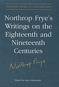Northrop Fryes Writings on the Eighteenth and Nineteenth Centuries (Hardcover)