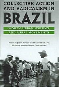 Collective Action and Radicalism in Brazil: Women, Urban Housing and Rural Movements (Hardcover, 2)
