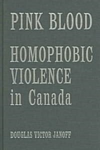 Pink Blood: Homophobic Violence in Canada (Hardcover)