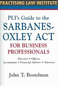 PLIs Guide to the Sarbanes-Oxley Act for Business Professionals (Paperback)