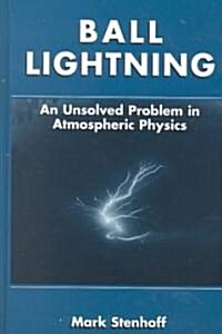 Ball Lightning: An Unsolved Problem in Atmospheric Physics (Hardcover, 1999)