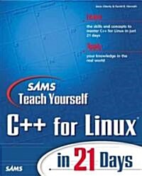 Sams Teach Yourself C++ for Linux in 21 Days (Paperback, CD-ROM)
