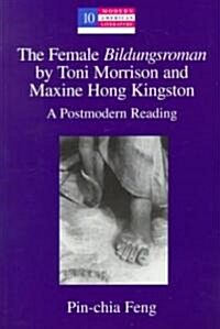 The Female 첕ildungsroman?by Toni Morrison and Maxine Hong Kingston: A Postmodern Reading (Paperback, 2)