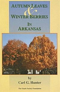 Autumn, Leaves & Winter Berries in Arkansas (Paperback)