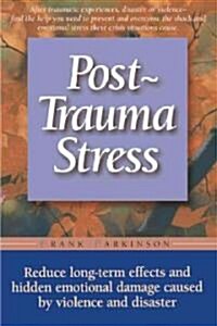 Post-Trauma Stress: Reduce Long-Term Effects and Hidden Emotional Damage Caused by Violence and Disaster (Paperback, Revised)
