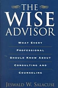 The Wise Advisor: What Every Professional Should Know about Consulting and Counseling (Paperback)
