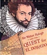 Sir Walter Raleigh and the Quest for El Dorado (Hardcover)