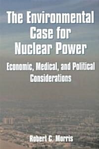 Environmental Case for Nuclear Power: Economic, Medical, and Political Considerations (Paperback)
