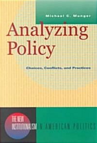 Analyzing Policy: Choices, Conflicts, and Practices (Paperback)