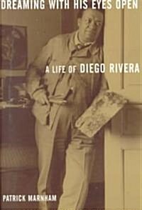 Dreaming with His Eyes Open: A Life of Diego Rivera (Paperback)