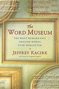 The Word Museum: The Most Remarkable English Words Ever Forgotten (Paperback, Original)