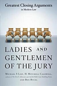 Ladies and Gentlemen of the Jury: Greatest Closing Arguments in Modern Law (Paperback)