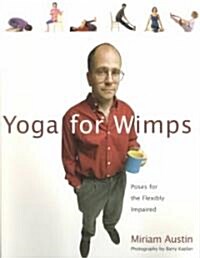 Yoga for Wimps: Poses for the Flexibly Impaired (Paperback)