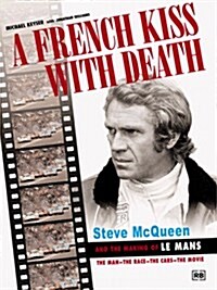 A French Kiss with Death: Steve McQueen and the Making of Le Mans (Hardcover)