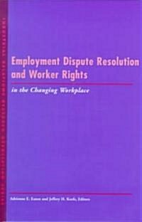 Employment Dispute Resolution and Worker Rights in the Changing Workplace: Aesthetic Alternatives for the Ends of Art (Paperback)
