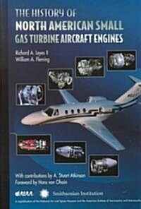 The History of North American Small Gas Turbine Aircraft Engines (Hardcover)