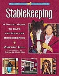 Stablekeeping: A Visual Guide to Safe and Healthy Horsekeeping (Paperback)