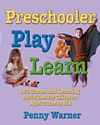 Preschool Play and Learn: 150 Fun Games and Learning Activities for Preschoolers from Three to Six Years (Paperback, Original)