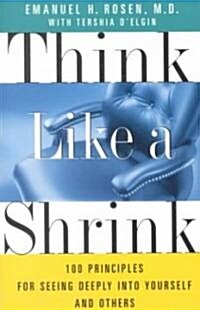 Think Like a Shrink: 100 Principles for Seeing Deeply Into Yourself and Others (Paperback, Original)