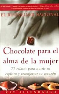 Chocolate Para El Alma de La Mujer: 77 Relatos Para Nutrir Su Espiritu y Reconfortar Su Corazon (Paperback, Original)