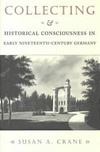 Collecting and Historical Consciousness in Early Nineteenth-Century Germany: Sacrificial Sons and the Fathers Witness (Hardcover)