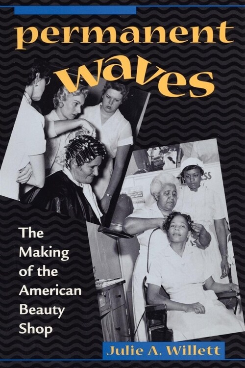 Permanent Waves: The Making of the American Beauty Shop (Paperback)