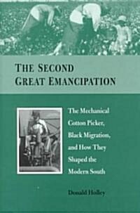 The Second Great Emancipation: The Mechanical Cotton Picker, Black Migration, and How They Shaped the Modern South (Hardcover)