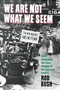 We Are Not What We Seem: Black Nationalism and Class Struggle in the American Century (Paperback, Revised)