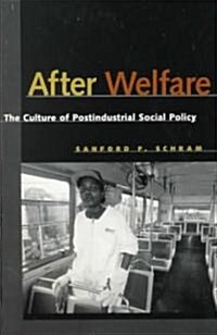 After Welfare: The Culture of Postindustrial Social Policy (Paperback)