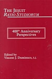 Jesuit Ratio Studiorum of 1599: 400th Anniversary Perspectives (Paperback)