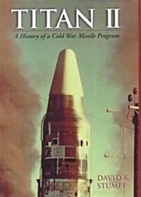 Titan II: A History of a Cold War Missile Program (Hardcover)