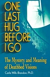 One Last Hug Before I Go: The Mystery and Meaning of Deathbed Visions (Paperback)