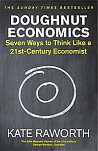 Doughnut Economics : Seven Ways to Think Like a 21st-Century Economist (Paperback)