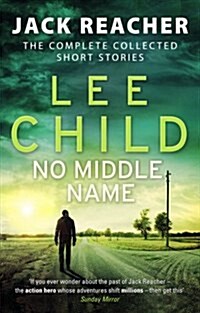 No Middle Name : The Complete Collected Jack Reacher Stories (Paperback)