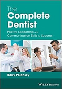 The Complete Dentist: Positive Leadership and Communication Skills for Success (Paperback)