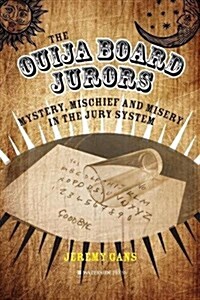 The Ouija Board Jurors : Mystery, Mischief and Misery in the Jury System (Paperback)