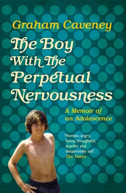 The Boy with the Perpetual Nervousness : A Memoir of an Adolescence (Paperback, Main Market Ed.)