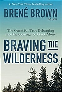 Braving the Wilderness : The quest for true belonging and the courage to stand alone (Paperback)