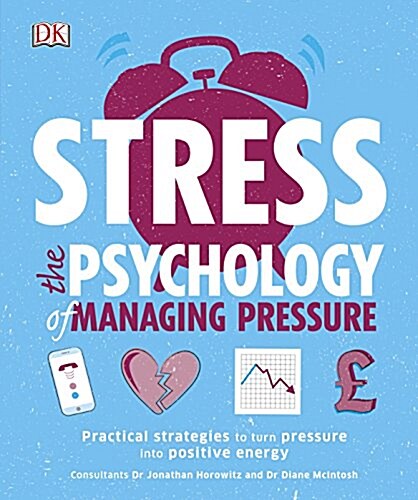 Stress The Psychology of Managing Pressure : Practical Strategies to turn Pressure into Positive Energy (Paperback)