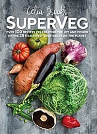 Superveg: The Joy and Power of the 25 Healthiest Vegetables on the Planet (Paperback)