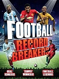 Football Record Breakers : Goal Scorers! Trophy Winners! Football Legends! (Paperback)